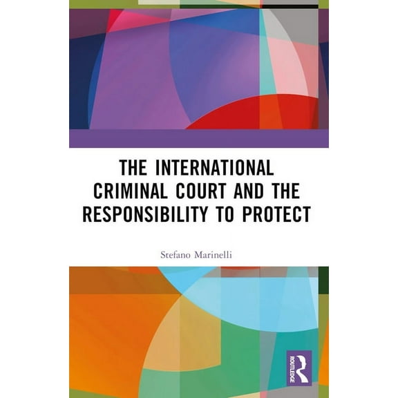 The International Criminal Court and the Responsibility to Protect, (Paperback)