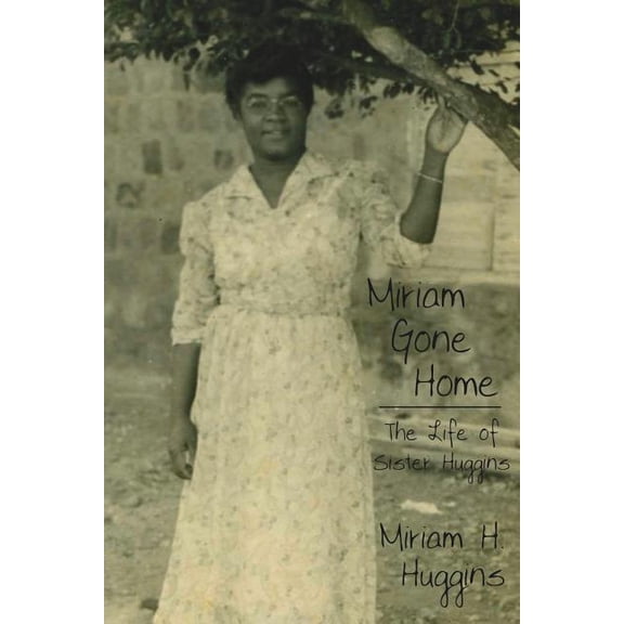 Miriam Gone Home: The Life of Sister Huggins