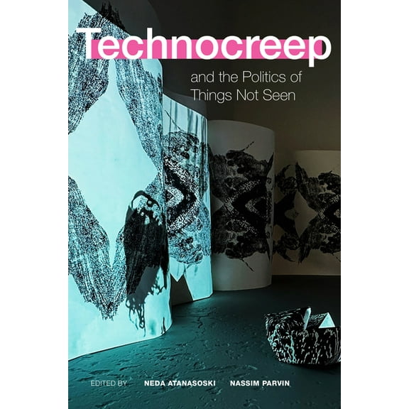 Technocreep and the Politics of Things Not Seen, (Hardcover)