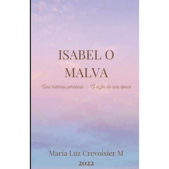 Isabel o Malva: Una Historia Personal o El Ocaso de una Época, (Paperback)