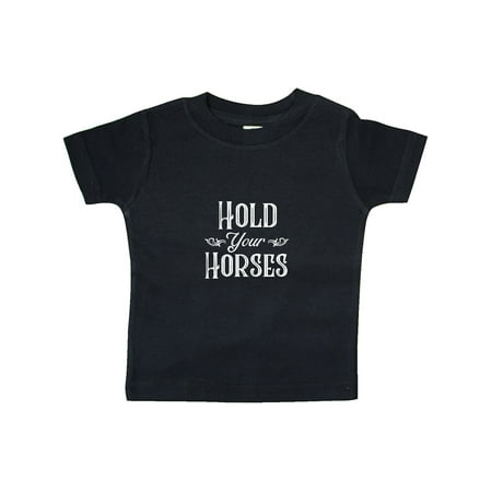 

Inktastic Hold Your Horses in White Gift Baby Boy or Baby Girl T-Shirt