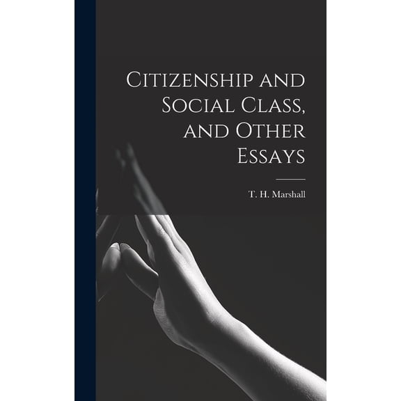 Citizenship and Social Class, and Other Essays, (Hardcover)