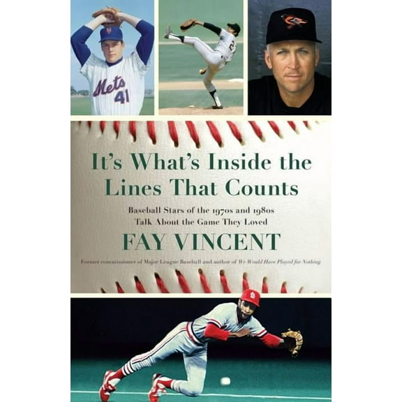 It's What's Inside the Lines That Counts : Baseball Stars of the 1970s and 1980s Talk About the Game They Loved (Hardcover)