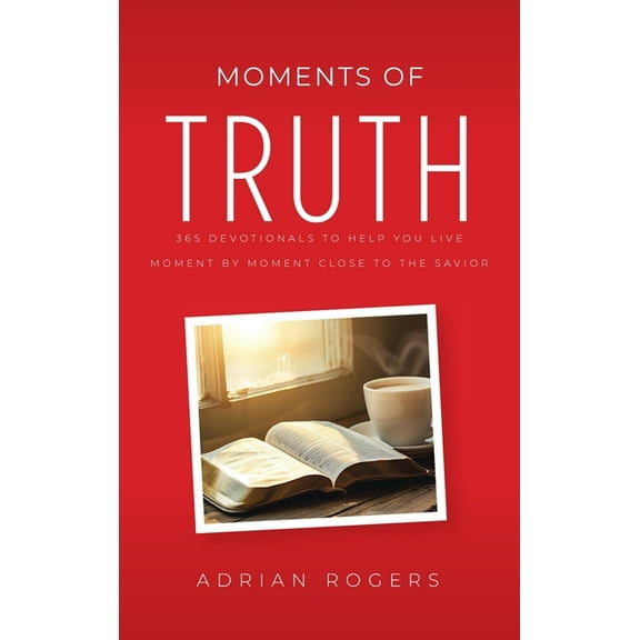 Moments of Truth: 365 Devotionals to Help You Live Moment by Moment Close to the Savior, (Hardcover)