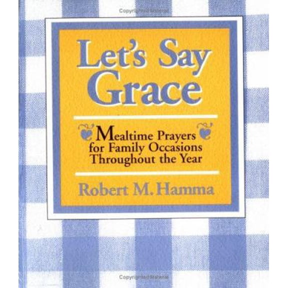 Pre-Owned Let's Say Grace: Mealtime Prayers for Family Occasions Throughout the Year (Paperback) 0877935556 9780877935551