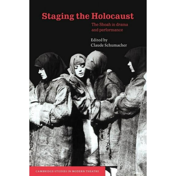 Cambridge Studies in Modern Theatre Staging the Holocaust: The Shoah in Drama and Performance, (Paperback)