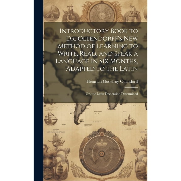 Introductory Book to Dr. Ollendorff's New Method of Learning to Write, Read, and Speak a Language in Six Months, Adapted, (Hardcover)