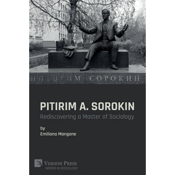Sociology: Pitirim A. Sorokin: Rediscovering a Master of Sociology (Paperback)