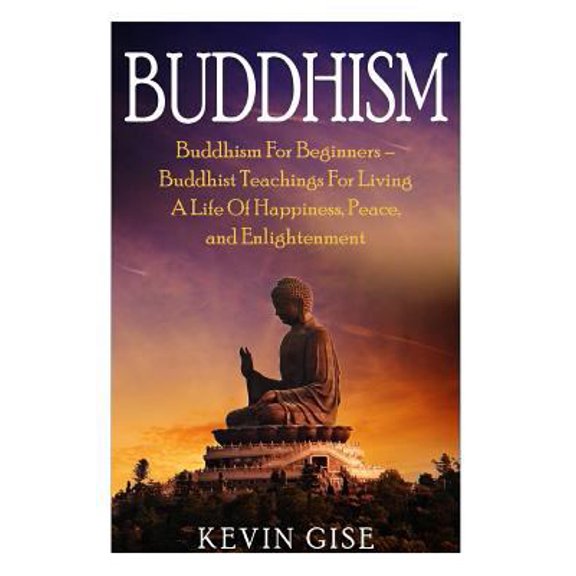 Pre-Owned Buddhism: Buddhism For Beginners - Buddhist Teachings For Living A Life Of Happiness, Peace, and Enlightenment (Buddhism Rituals (Paperback) 1530106486 9781530106486