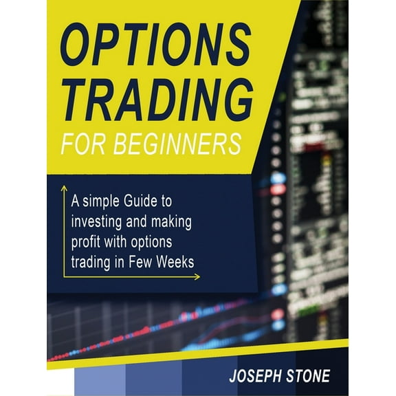 Business Options Trading for Beginners: A simple Guide to investing and making profit with options trading in Few Weeks, Book 1A, (Hardcover)