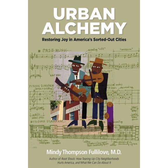 Urban Alchemy: Restoring Joy in America's Sorted-Out Cities, (Hardcover)