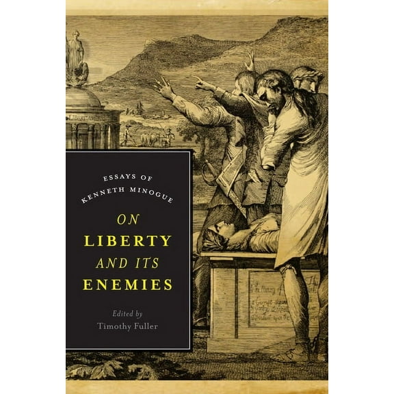 Encounter Classics: On Liberty and Its Enemies: Essays of Kenneth Minogue (Hardcover)