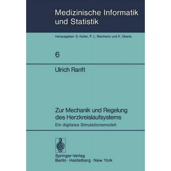 Medizinische Informatik, Biometrie Und E Zur Mechanik Und Regelung Des Herzkreislaufsystems: Ein Digitales Simulationsmodell, Book 6, (Paperback)