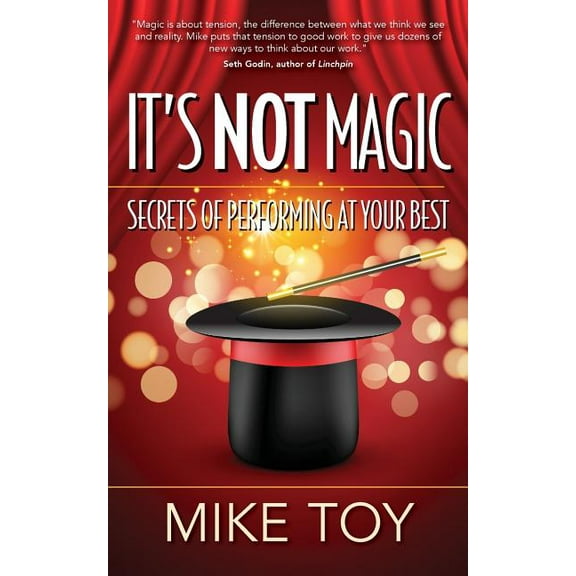 It's Not Magic: Secrets of Performing at Your Best, (Paperback)