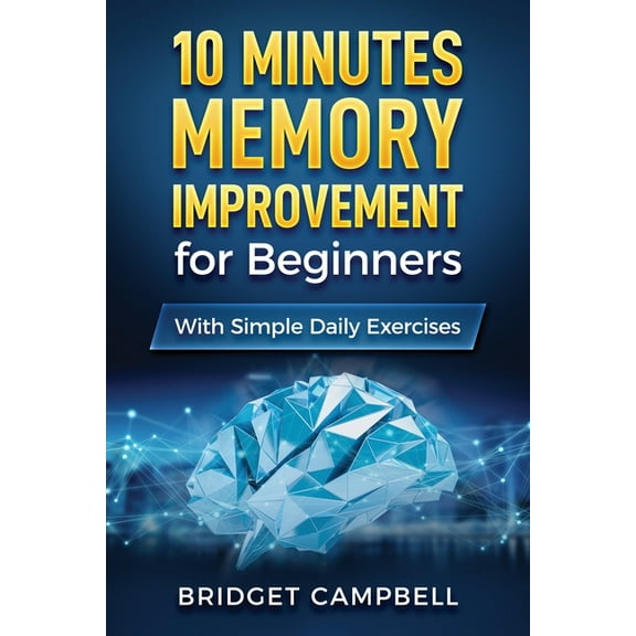10-Minute Memory Improvement for Beginners: Unleash Your Brain Potential with Simple Daily Exercises