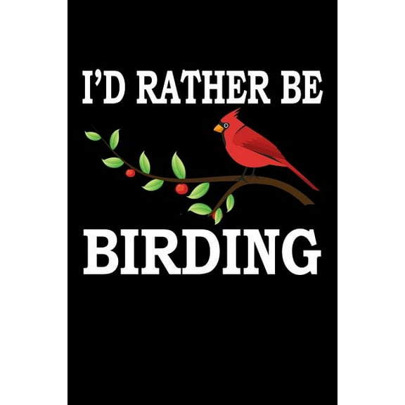 I'd Rather Be Birding : Animal Nature Collection (Paperback)