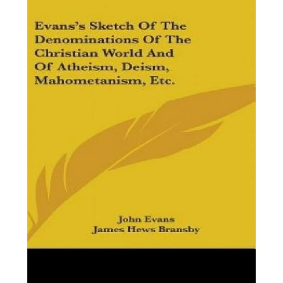 Evans's Sketch Of The Denominations Of The Christian World And Of Atheism, Deism, Mahometanism, Etc.