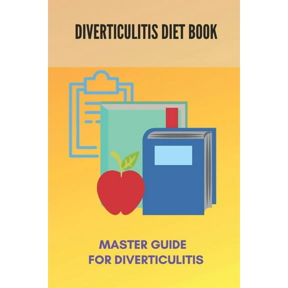 Diverticulitis Diet Book: Master Guide For Diverticulitis: Diverticulitis Low Fibre Diet