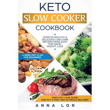 Keto Slow Cooker Cookbook : Best Healthy & Delicious High Fat Low Carb Slow Cooker Recipes Made Easy for Rapid Weight Loss (Includes Ketogenic One-Pot Meals & Prep and Go Meal Diet Plan for Beginners) (Best Weight Loss Program For Beginners)