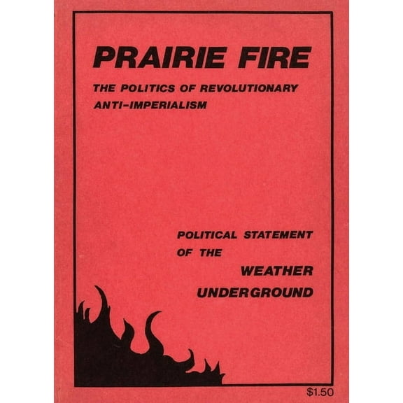 Prairie Fire: The Politics Of Revolutionary Anti-Imperialism - The Political Statement Of The Weather Underground (Repri, (Paperback)