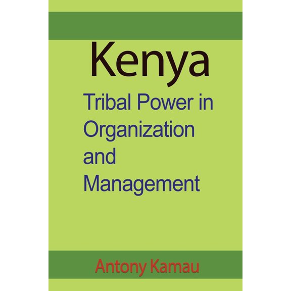 Kenya: Tribal Power in Organization and Management, (Paperback)