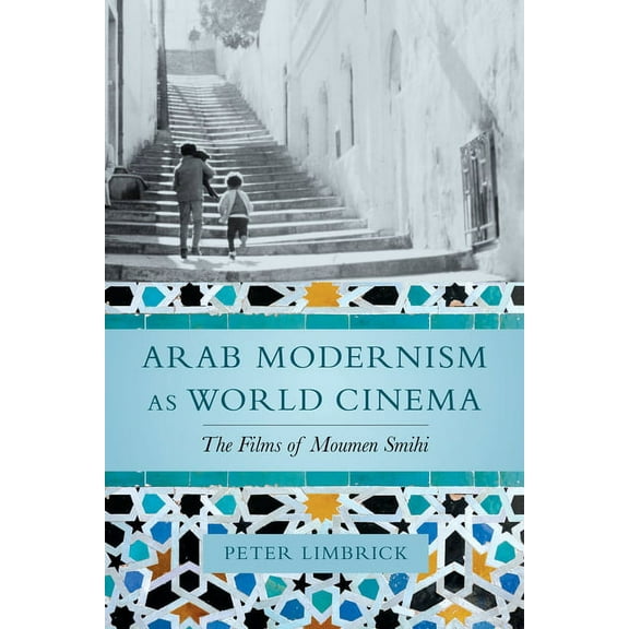 Arab Modernism as World Cinema: The Films of Moumen Smihi, (Paperback)