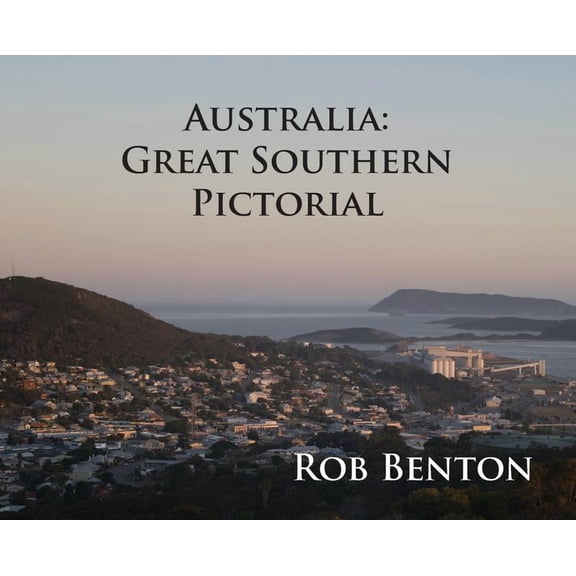 Australia: Great Southern Pictorial (Hardcover) by Rob Benton