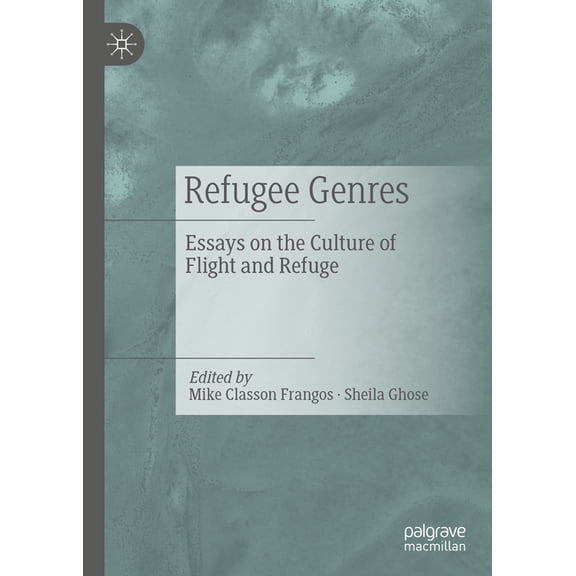 Refugee Genres: Essays on the Culture of Flight and Refuge, (Hardcover)