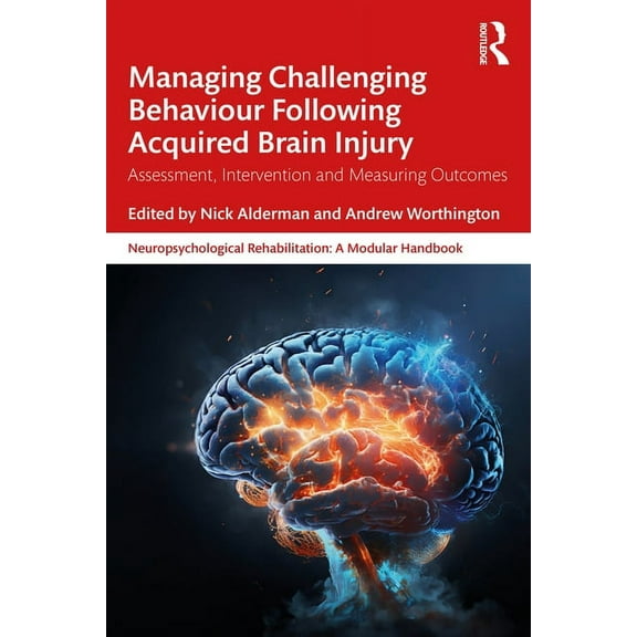 Neuropsychological Rehabilitation: A Mod Managing Challenging Behaviour Following Acquired Brain Injury: Assessment, Intervention and Measuring Outcomes, (Paperback)
