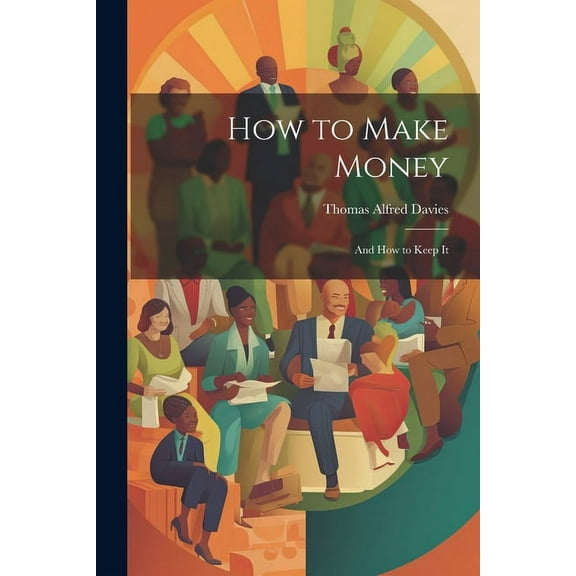 How to Make Money : And How to Keep It (Paperback)