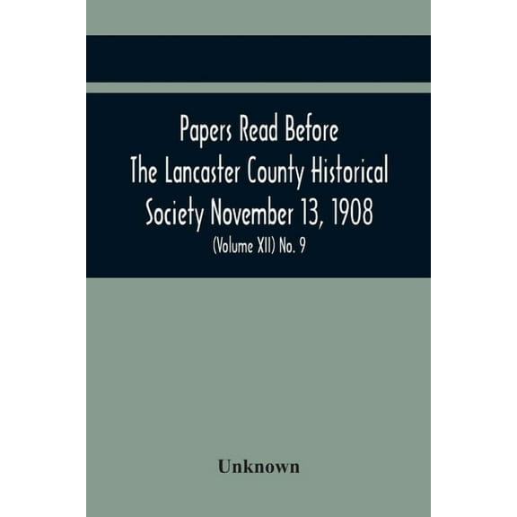 Papers Read Before The Lancaster County Historical Society November 13, 1908; History Herself, As Seen In Her Own Worksh, (Paperback)