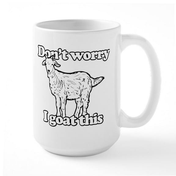 CafePress - Don't Worry I Goat This - 15 oz Ceramic Large White Novelty Mug