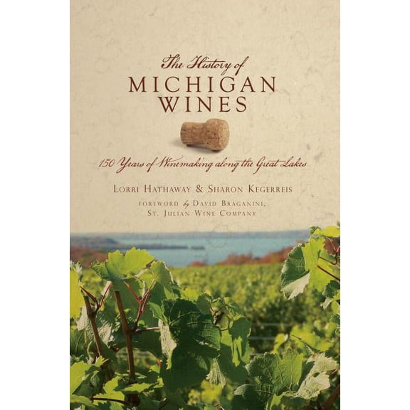 The History of Michigan Wines : 150 Years of Winemaking Along the Great Lakes (Paperback)