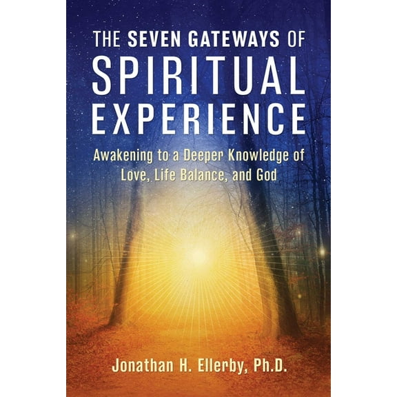 The Seven Gateways of Spiritual Experience : Awakening to a Deeper Knowledge of Love, Life Balance, and God (Paperback)