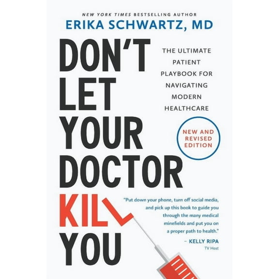 Don't Let Your Doctor Kill You: The Ultimate Patient Playbook for Navigating Modern Healthcare, (Paperback)