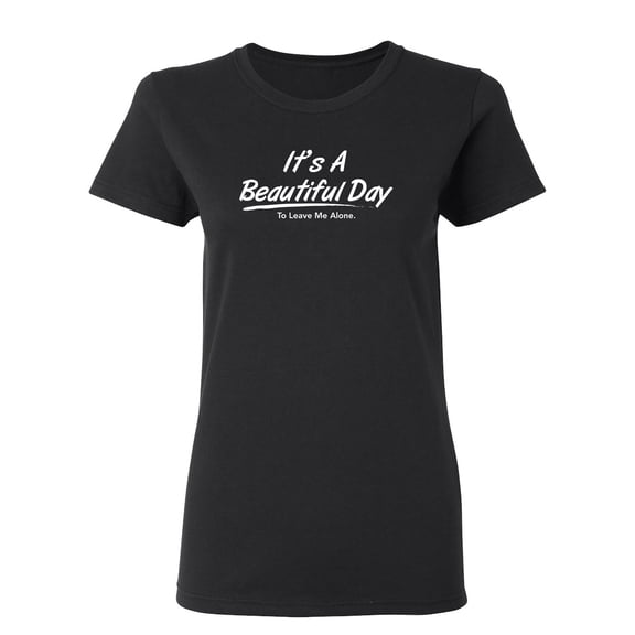 It's A Beautiful Day Sarcastic Novelty Gift Idea Adult Humor Funny Women's Casual Tees