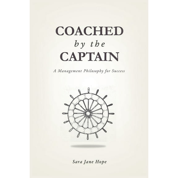 Coached by the Captain: A Management Philosophy for Success, (Paperback)