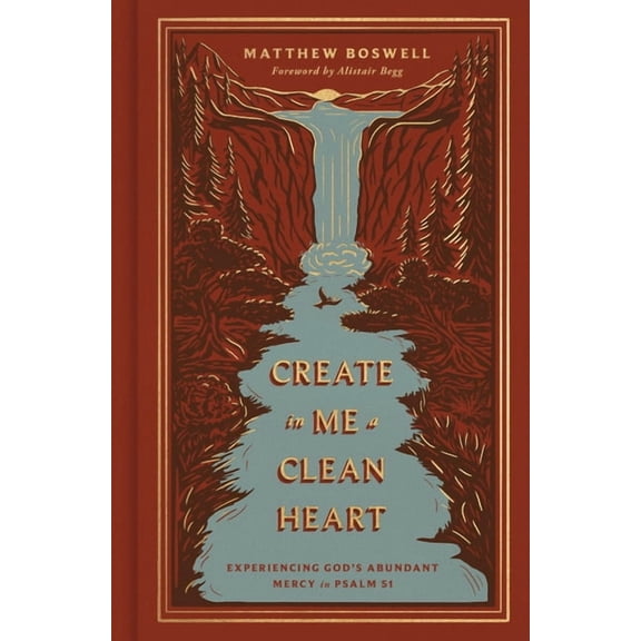 Create in Me a Clean Heart: Experiencing God's Abundant Mercy in Psalm 51, (Hardcover)
