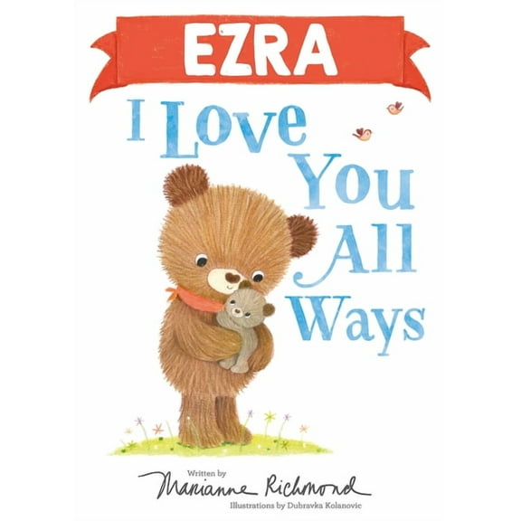 I Love You All Ways: Ezra I Love You All Ways (Hardcover)
