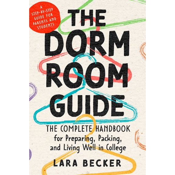 The Dorm Room Guide: The Complete Handbook for Preparing, Packing, and Living Well in College, (Paperback)