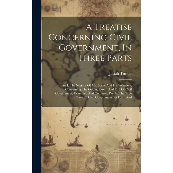 A Treatise Concerning Civil Government, In Three Parts (Hardcover)