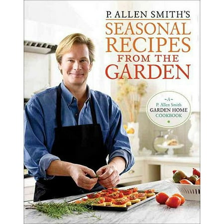 P. Allen Smith's Seasonal Recipes from the Garden