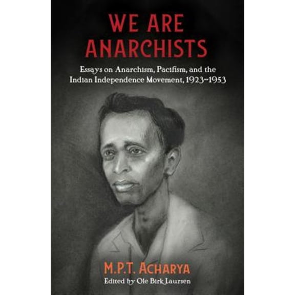 Pre-Owned We Are Anarchists: Essays on Anarchism, Pacifism, and the Indian Independence Movement, 1923-1953 (Paperback) 1849353425 9781849353427