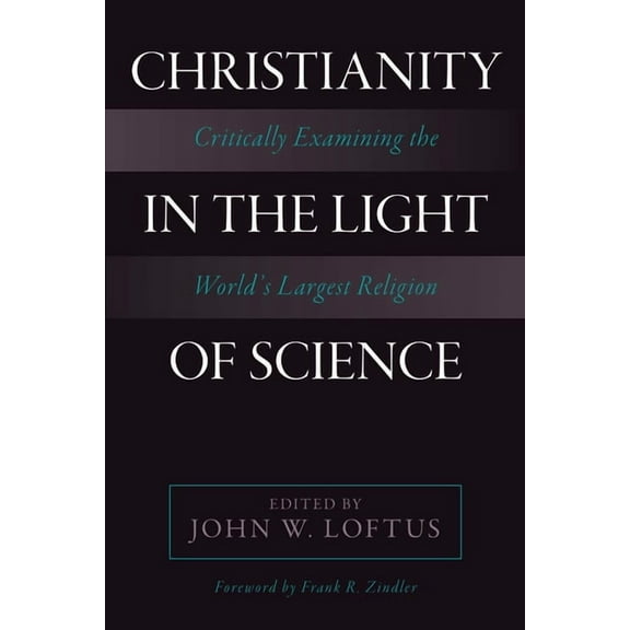 Christianity in the Light of Science: Critically Examining the World's Largest Religion, (Paperback)