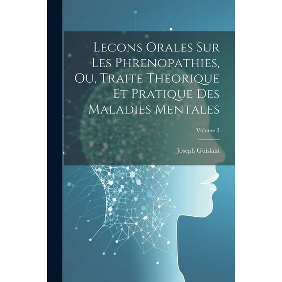 Lecons Orales Sur Les Phrenopathies, Ou, Traite Theorique Et Pratique Des Maladies Mentales; Volume 3 (Paperback)