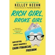 Rich Girl, Broke Girl : Save Better, Invest Smarter, and Earn Financial Freedom (Paperback)