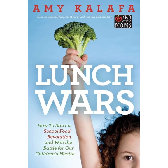 Lunch Wars: How to Start a School Food Revolution and Win the Battle for Our Children's Health, (Paperback)
