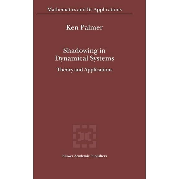 Mathematics and Its Applications Shadowing in Dynamical Systems: Theory and Applications, Book 501, (Hardcover)