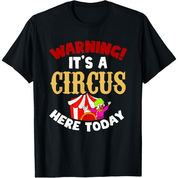 Warning Its A Circus Here Today Clown Funny Carny Circus T-Shirt