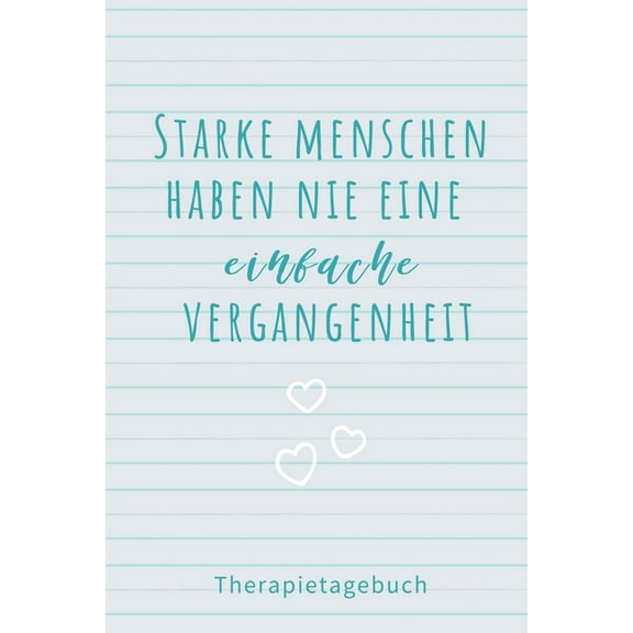 Starke Menschen Haben Nie Eine Einfache Vergangenheit Therapietagebuch: A4 Therapietagebuch für Patienten zum Ausfüllen , (Paperback)